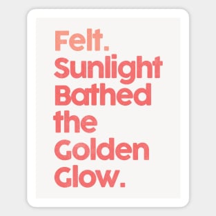 Felt. Sunlight Bathed The Golden Glow ••• Magnet